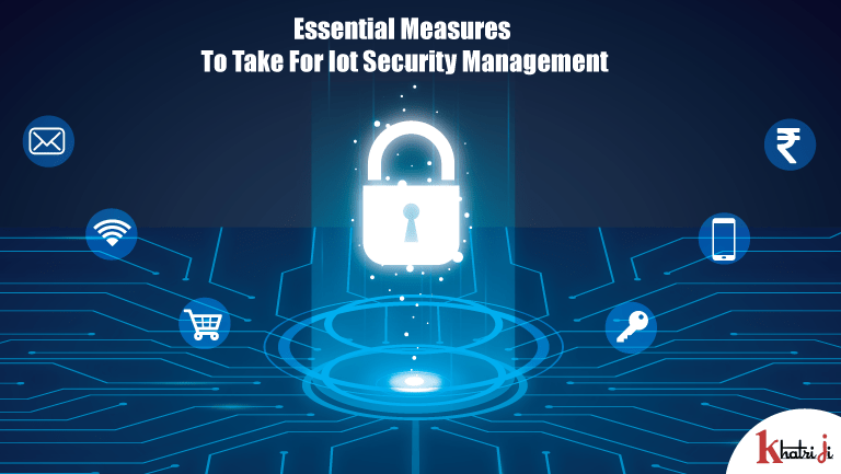 Essential measures: We should take for IoT security management - khatriji