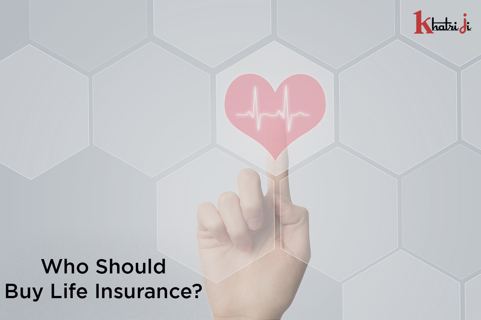 Who should buy life insurance? - Khatriji.in