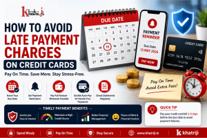 How to avoid late payment charges on credit cards with due-date reminders, timely bill payment, auto-pay, statement checking and secure digital payment tips from Khatriji.