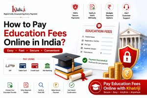 How to pay education fees online in India with Khatriji, showing education fee payment, student details, bill verification, secure digital payment, UPI, debit card, credit card, payment confirmation and education services.